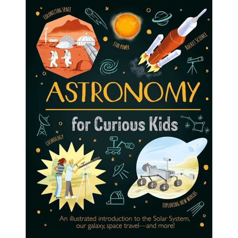 Astronomy for Curious Kids: An Illustrated Introduction to the Solar System, Our